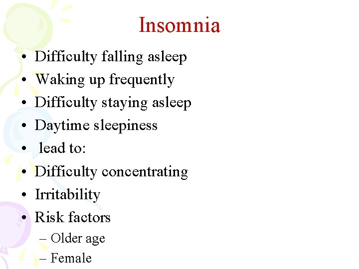Insomnia • • Difficulty falling asleep Waking up frequently Difficulty staying asleep Daytime sleepiness