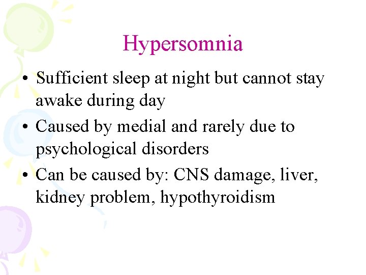 Hypersomnia • Sufficient sleep at night but cannot stay awake during day • Caused