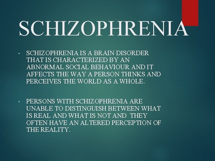 SCHIZOPHRENIA • SCHIZOPHRENIA IS A BRAIN DISORDER THAT IS CHARACTERIZED BY AN ABNORMAL SOCIAL