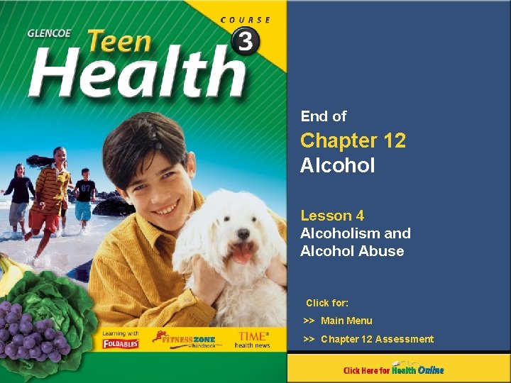 End of Chapter 12 Alcohol Lesson 4 Alcoholism and Alcohol Abuse Click for: >> End of Chapter 12 Alcohol Lesson 4 Alcoholism and Alcohol Abuse Click for: >>