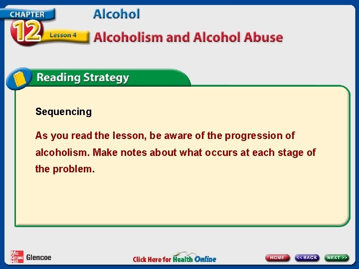 Sequencing As you read the lesson, be aware of the progression of alcoholism. Make Sequencing As you read the lesson, be aware of the progression of alcoholism. Make