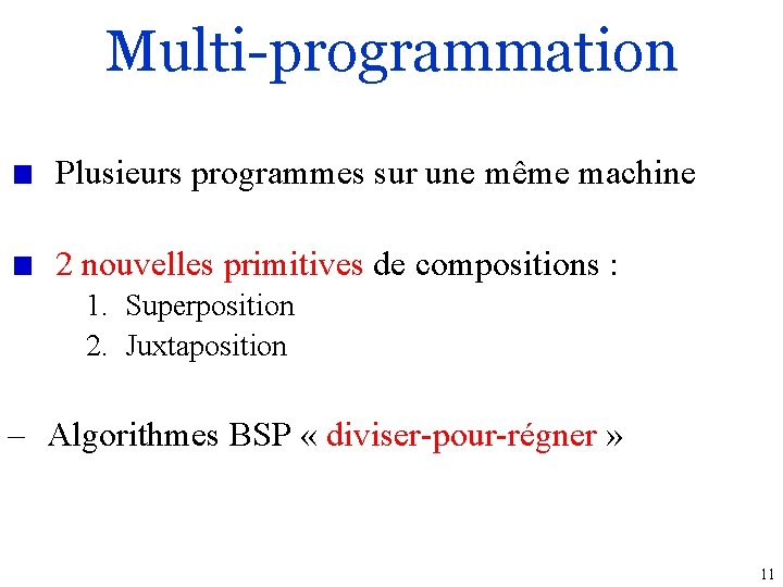 Multi-programmation Plusieurs programmes sur une même machine 2 nouvelles primitives de compositions : 1.