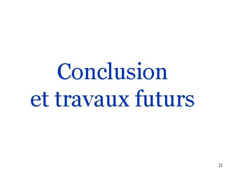 Conclusion et travaux futurs 21 