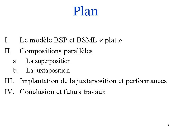 Plan I. II. Le modèle BSP et BSML « plat » Compositions parallèles a.