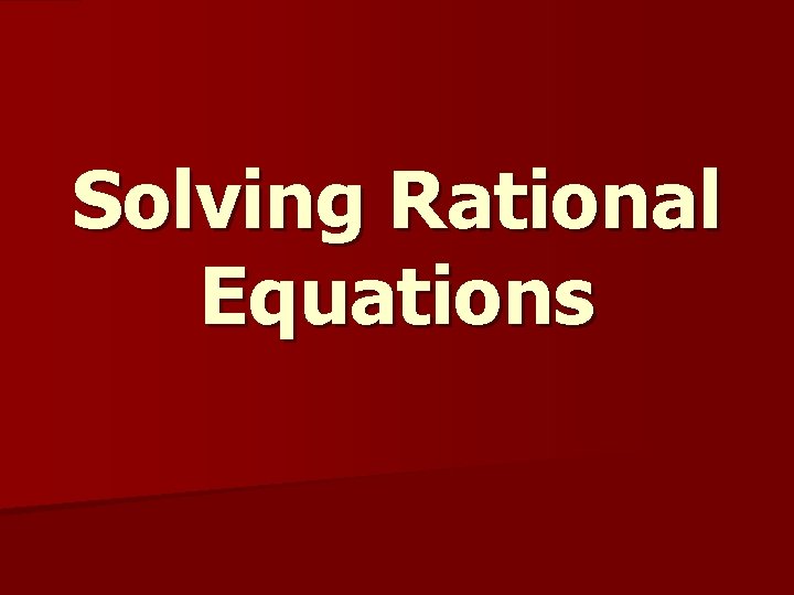 Solving Rational Equations 