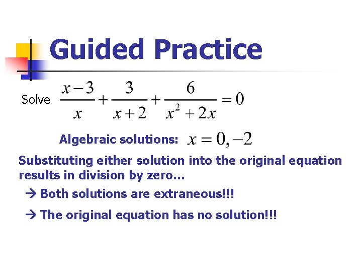 Guided Practice Solve Algebraic solutions: Substituting either solution into the original equation results in