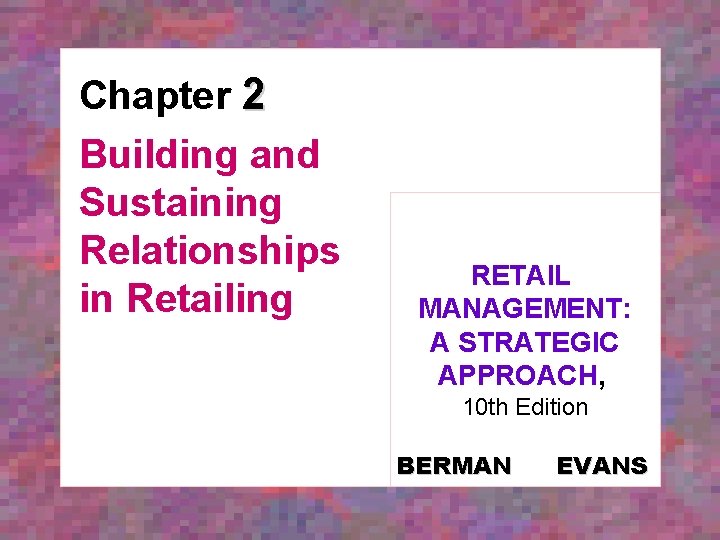 Chapter 2 Building and Sustaining Relationships in Retailing RETAIL MANAGEMENT: A STRATEGIC APPROACH, 10