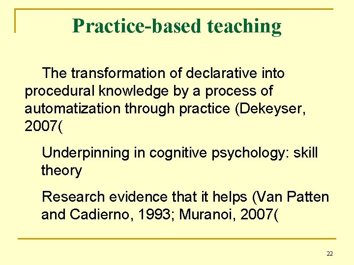 Practice-based teaching The transformation of declarative into procedural knowledge by a process of automatization