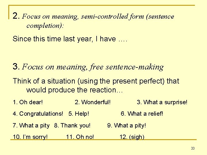 2. Focus on meaning, semi-controlled form (sentence completion): Since this time last year, I
