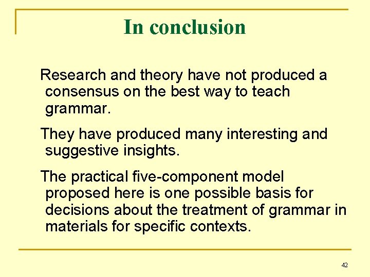 In conclusion Research and theory have not produced a consensus on the best way