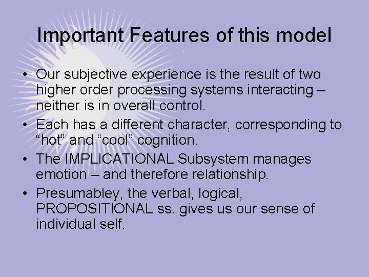 Important Features of this model • Our subjective experience is the result of two