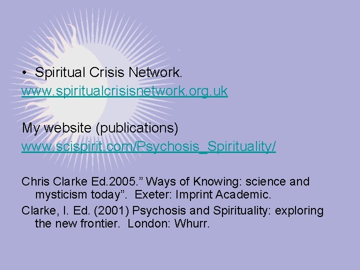  • Spiritual Crisis Network. www. spiritualcrisisnetwork. org. uk My website (publications) www. scispirit.