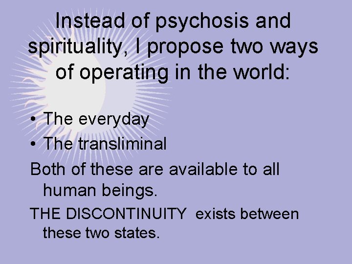 Instead of psychosis and spirituality, I propose two ways of operating in the world: