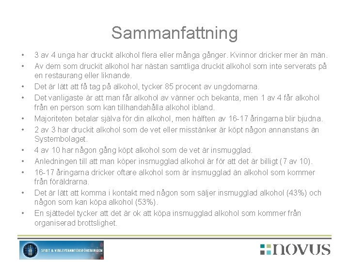 Sammanfattning • • • 3 av 4 unga har druckit alkohol flera eller många