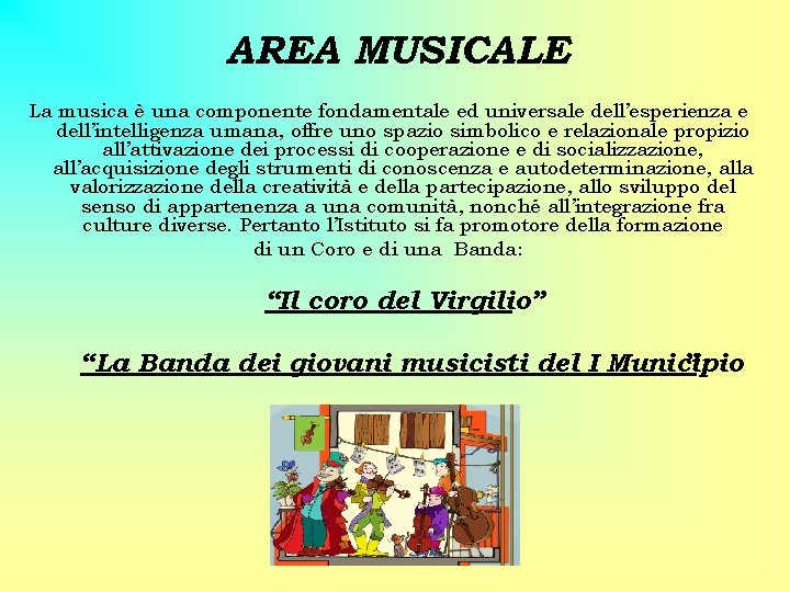 AREA MUSICALE La musica è una componente fondamentale ed universale dell’esperienza e dell’intelligenza umana, AREA MUSICALE La musica è una componente fondamentale ed universale dell’esperienza e dell’intelligenza umana,