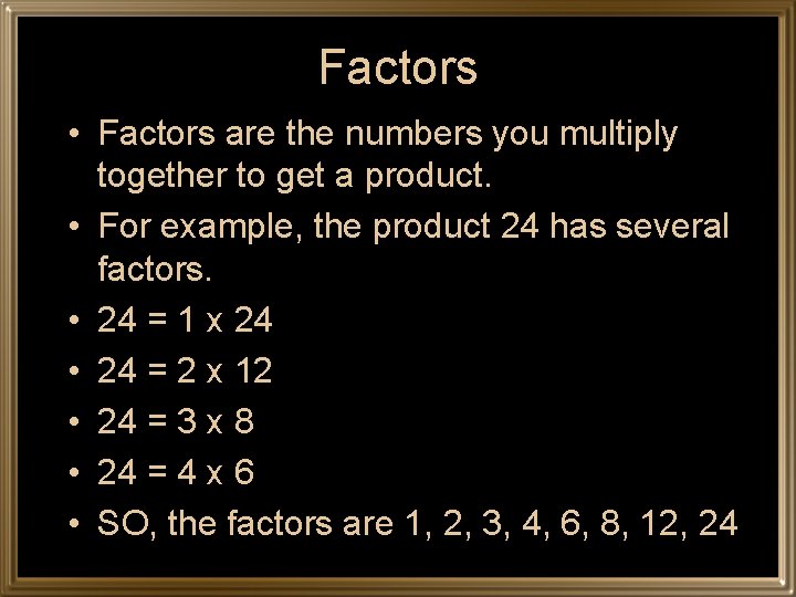 Factors • Factors are the numbers you multiply together to get a product. •