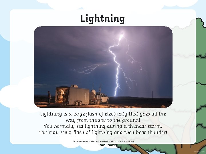 Lightning is a large flash of electricity that goes all the way from the