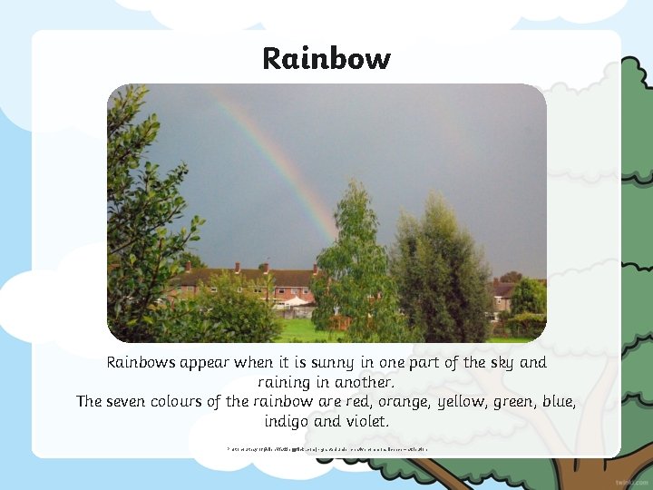 Rainbows appear when it is sunny in one part of the sky and raining