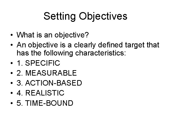 Setting Objectives • What is an objective? • An objective is a clearly defined