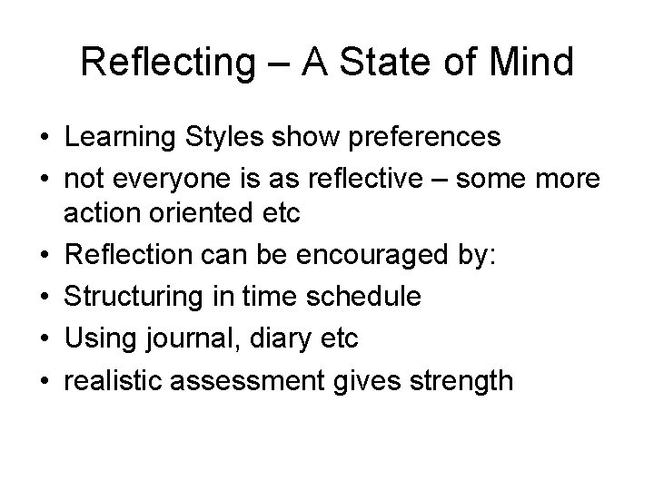 Reflecting – A State of Mind • Learning Styles show preferences • not everyone