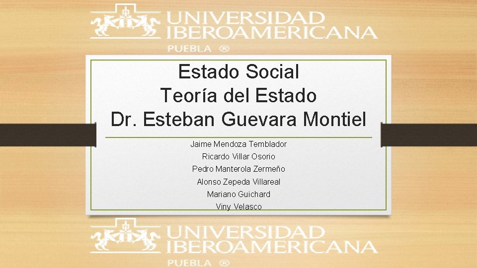 Estado Social Teoría del Estado Dr. Esteban Guevara Montiel Jaime Mendoza Temblador Ricardo Villar