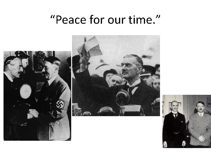 “Peace for our time. ” 