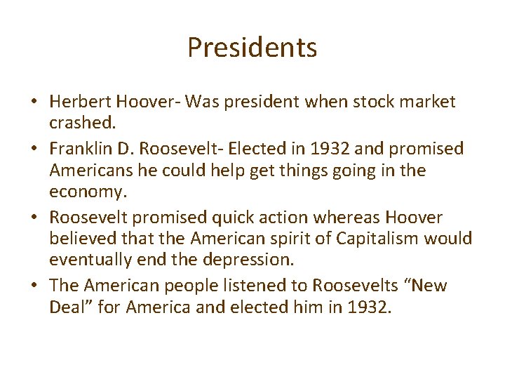 Presidents • Herbert Hoover- Was president when stock market crashed. • Franklin D. Roosevelt-