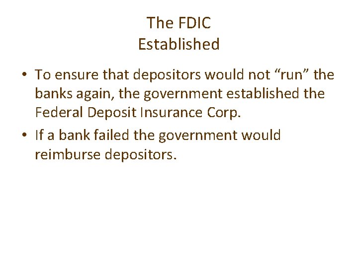 The FDIC Established • To ensure that depositors would not “run” the banks again,