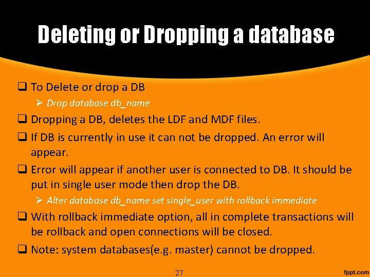 Deleting or Dropping a database q To Delete or drop a DB Ø Drop