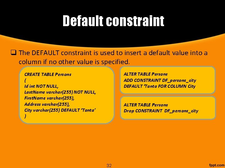 Default constraint q The DEFAULT constraint is used to insert a default value into