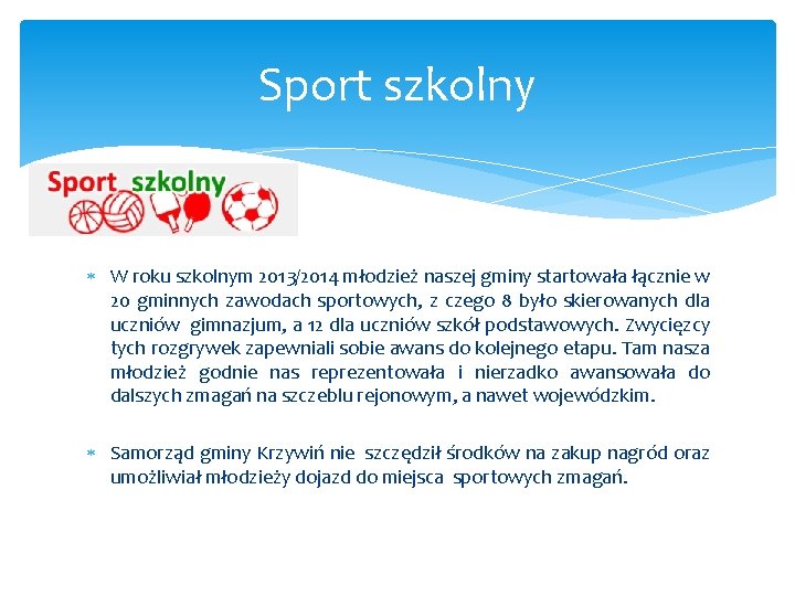 Sport szkolny W roku szkolnym 2013/2014 młodzież naszej gminy startowała łącznie w 20 gminnych