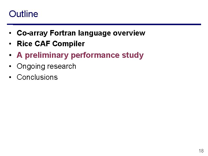 Outline • Co-array Fortran language overview • Rice CAF Compiler • A preliminary performance