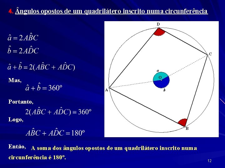 4. ngulos opostos de um quadrilátero inscrito numa circunferência Mas, Portanto, Logo, Então, A