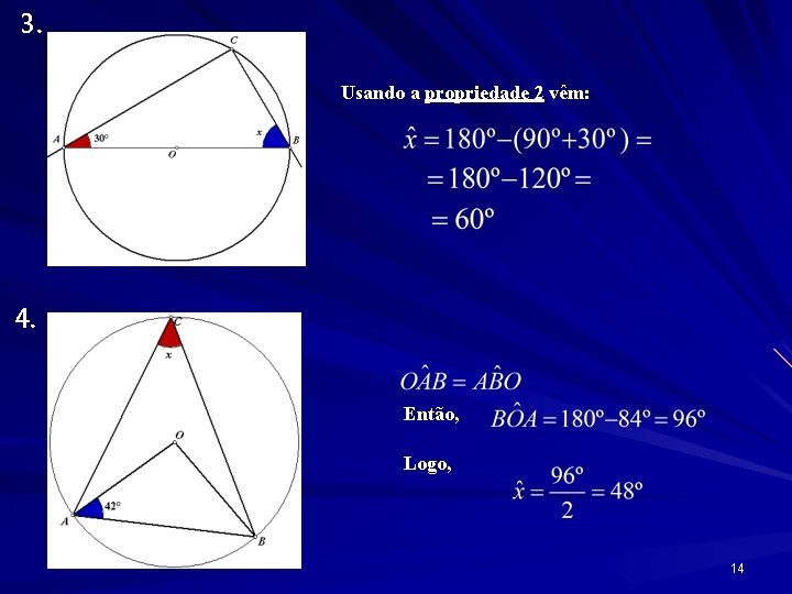 3. Usando a propriedade 2 vêm: 4. Então, Logo, 14 