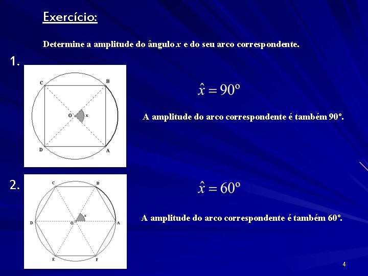 Exercício: Determine a amplitude do ângulo x e do seu arco correspondente. 1. A