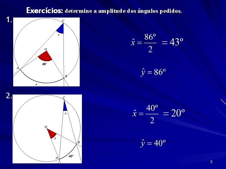 1. Exercícios: determine a amplitude dos ângulos pedidos. 2. 8 