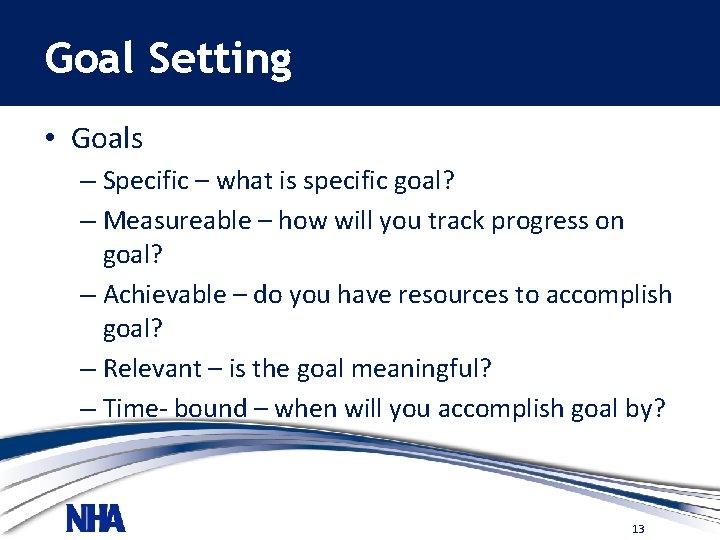 Goal Setting • Goals – Specific – what is specific goal? – Measureable –