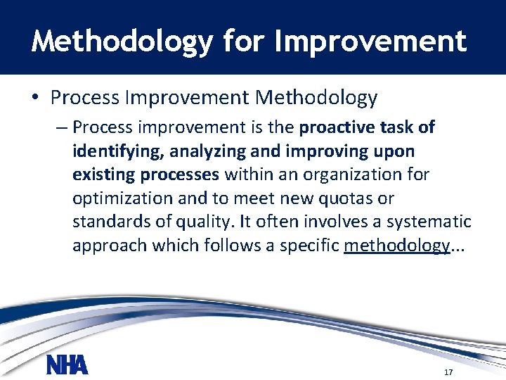 Methodology for Improvement • Process Improvement Methodology – Process improvement is the proactive task