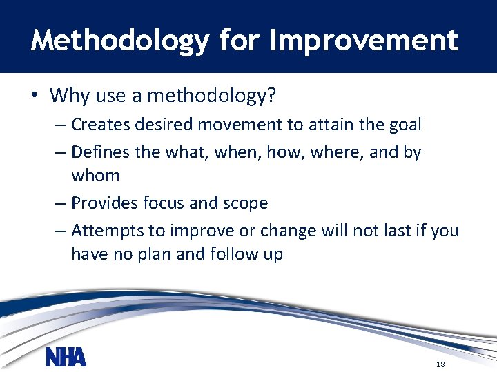 Methodology for Improvement • Why use a methodology? – Creates desired movement to attain