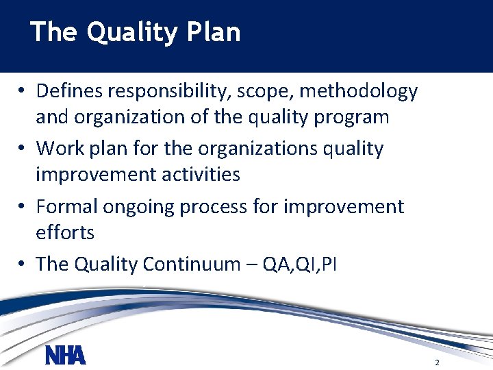 The Quality Plan • Defines responsibility, scope, methodology and organization of the quality program