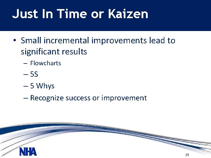 Just In Time or Kaizen • Small incremental improvements lead to significant results –