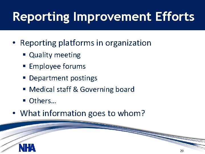 Reporting Improvement Efforts • Reporting platforms in organization § § § Quality meeting Employee
