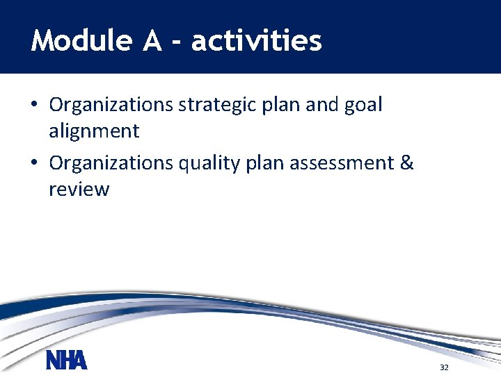 Module A - activities • Organizations strategic plan and goal alignment • Organizations quality