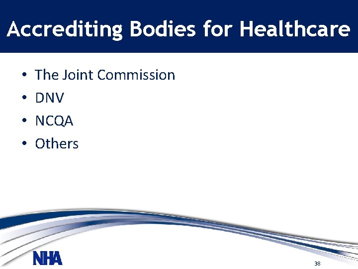 Accrediting Bodies for Healthcare • • The Joint Commission DNV NCQA Others 38 