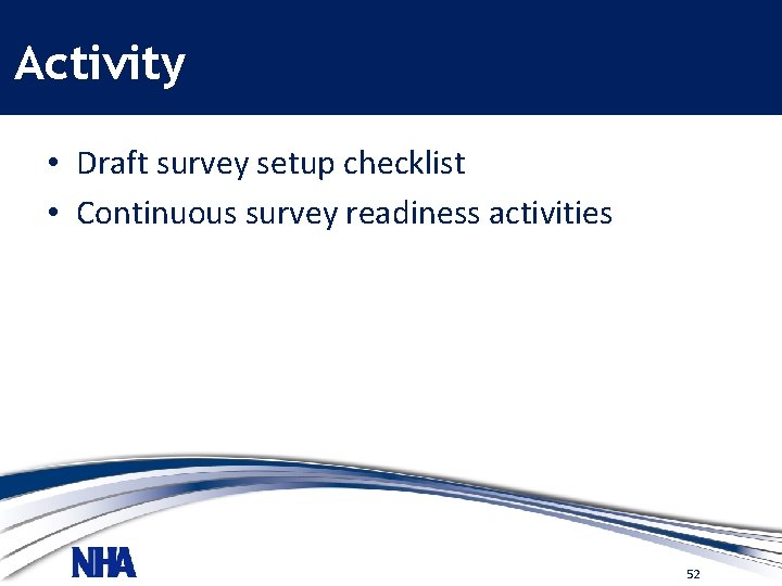 Activity • Draft survey setup checklist • Continuous survey readiness activities 52 