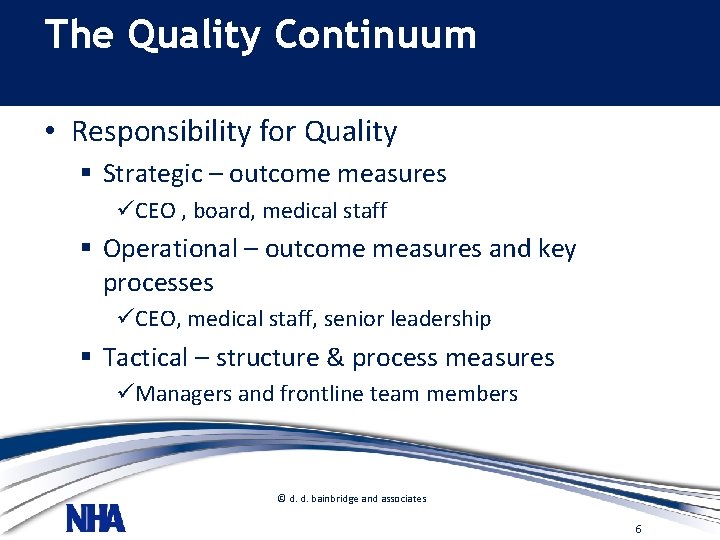 The Quality Continuum • Responsibility for Quality § Strategic – outcome measures üCEO ,