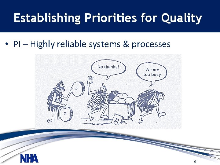 Establishing Priorities for Quality • PI – Highly reliable systems & processes 9 