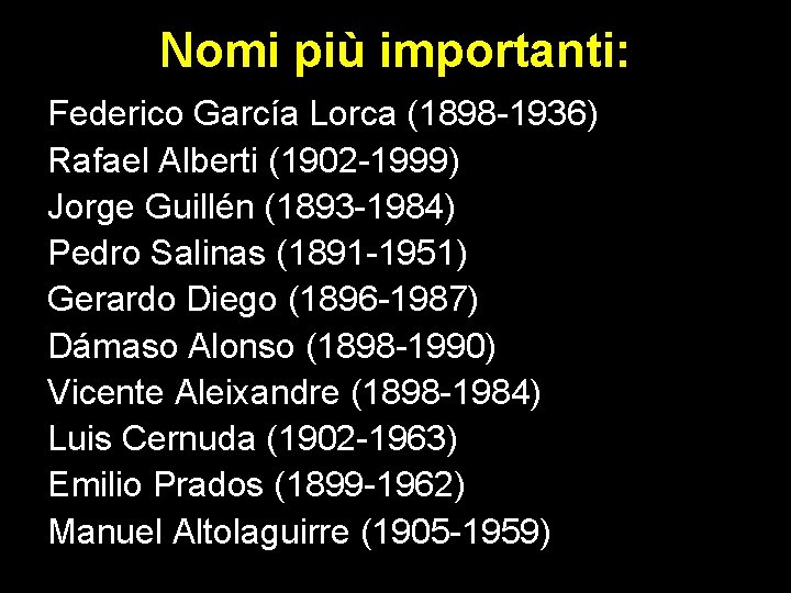 Nomi più importanti: Federico García Lorca (1898 -1936) Rafael Alberti (1902 -1999) Jorge Guillén