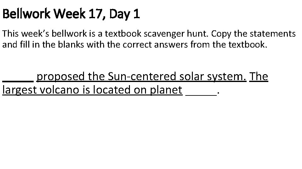 Bellwork Week 17, Day 1 This week’s bellwork is a textbook scavenger hunt. Copy