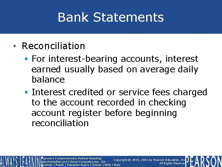 Bank Statements • Reconciliation § For interest-bearing accounts, interest earned usually based on average